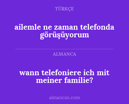 ailemle ne zaman telefonda görüşüyorum - wann telefoniere ich mit meiner familie?