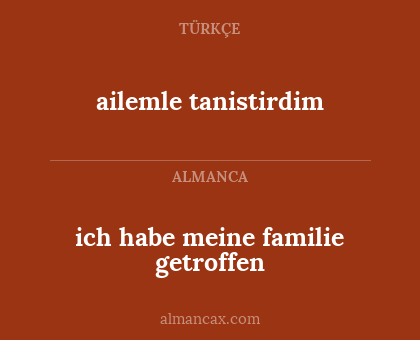 ailemle tanistirdim - ich habe meine familie getroffen