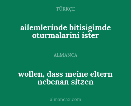 ailemlerinde bitisigimde oturmalarini ister - wollen, dass meine eltern nebenan sitzen