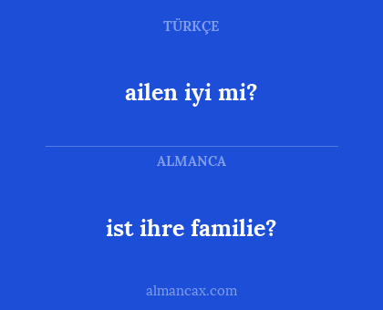 ist ihre familie? - ailen iyi mi?