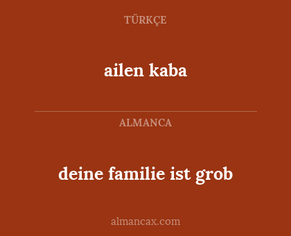 ailen kaba - deine familie ist grob