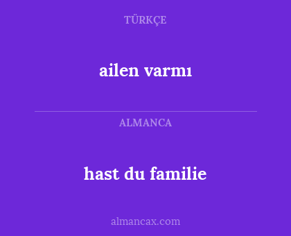 ailen varmı - hast du familie