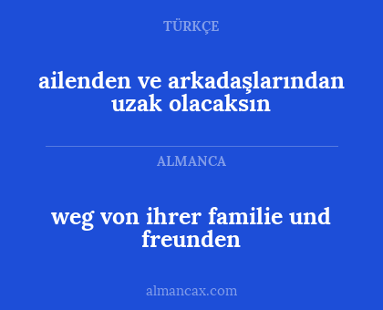 weg von ihrer familie und freunden - ailenden ve arkadaşlarından uzak olacaksın