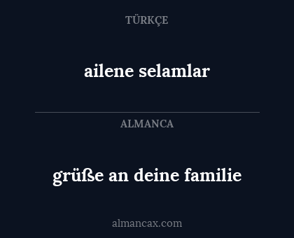 ailene selamlar - grüße an deine familie