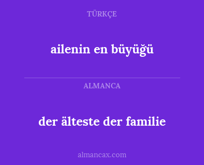 ailenin en büyüğü - der älteste der familie