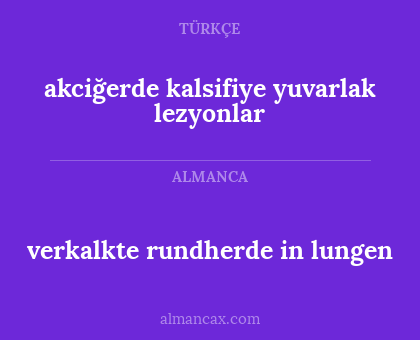 verkalkte rundherde in lungen - akciğerde kalsifiye yuvarlak lezyonlar