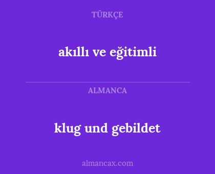 klug und gebildet - akıllı ve eğitimli