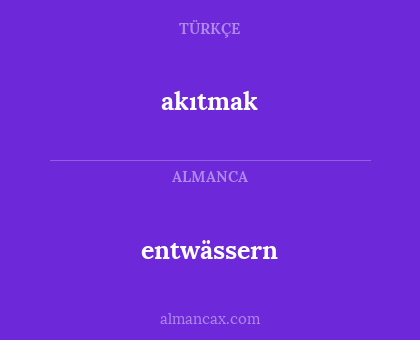 entwässern - akıtmak