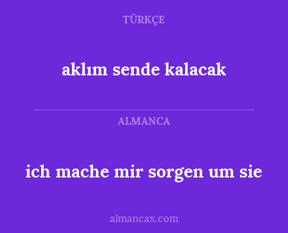 ich mache mir sorgen um sie - aklım sende kalacak