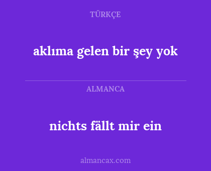 nichts fällt mir ein - aklıma gelen bir şey yok