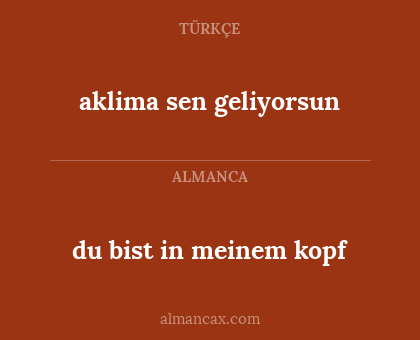 aklima sen geliyorsun - du bist in meinem kopf