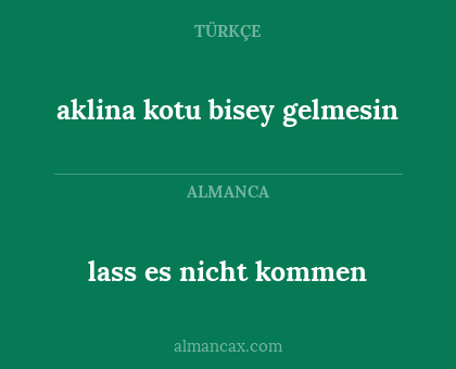 lass es nicht kommen - aklina kotu bisey gelmesin