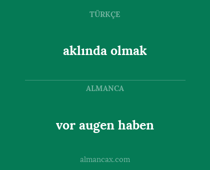 aklında olmak - vor augen haben