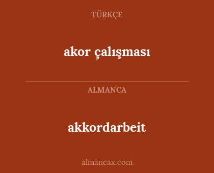 akor çalışması - akkordarbeit