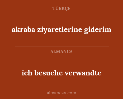 ich besuche verwandte - akraba ziyaretlerine giderim