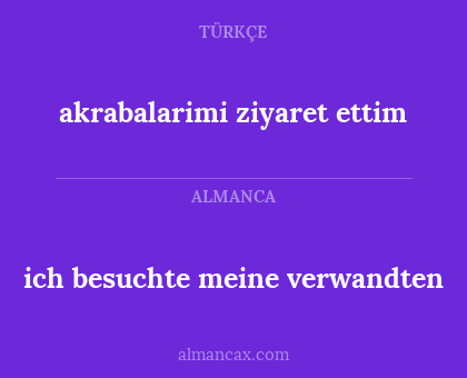 ich besuchte meine verwandten - akrabalarimi ziyaret ettim
