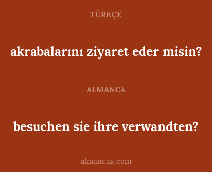 akrabalarını ziyaret eder misin? - besuchen sie ihre verwandten?