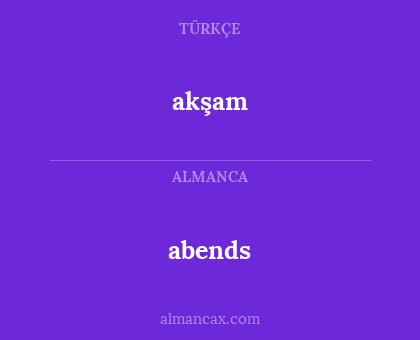 akşam - abends