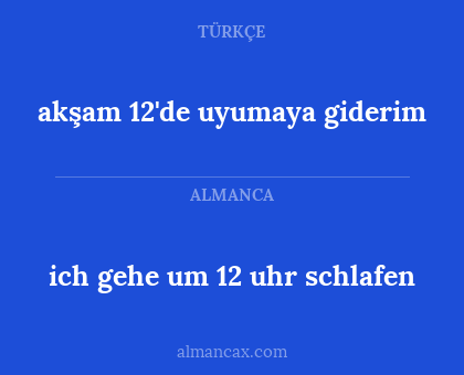 akşam 12'de uyumaya giderim - ich gehe um 12 uhr schlafen