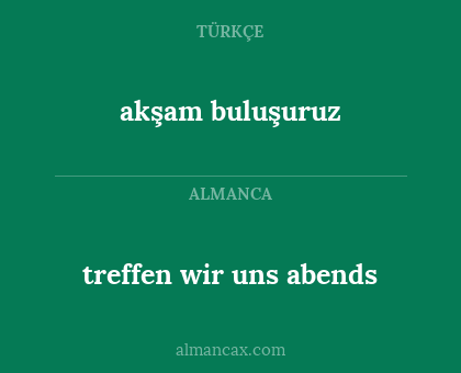 akşam buluşuruz - treffen wir uns abends