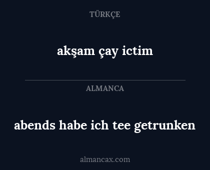 akşam çay ictim - abends habe ich tee getrunken