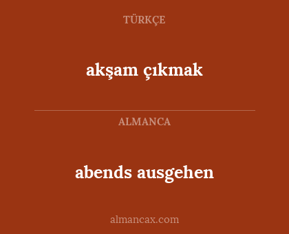 abends ausgehen - akşam çıkmak