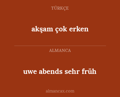 akşam çok erken - uwe abends sehr früh