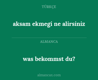 was bekommst du? - aksam ekmegi ne alirsiniz