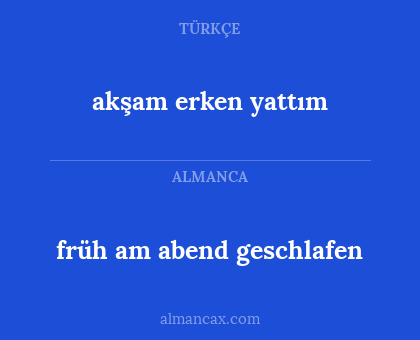 akşam erken yattım - früh am abend geschlafen