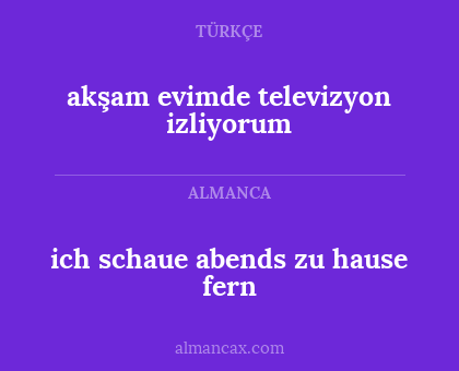 ich schaue abends zu hause fern - akşam evimde televizyon izliyorum
