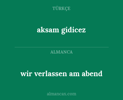 aksam gidicez - wir verlassen am abend