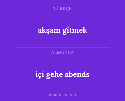 akşam gitmek - içi gehe abends