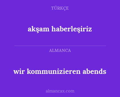akşam haberleşiriz - wir kommunizieren abends