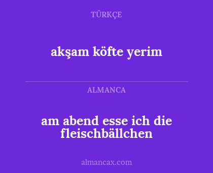 am abend esse ich die fleischbällchen - akşam köfte yerim