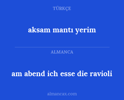 am abend ich esse die ravioli - aksam mantı yerim