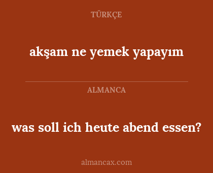 was soll ich heute abend essen? - akşam ne yemek yapayım