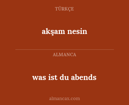akşam nesin - was ist du abends