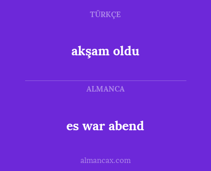 es war abend - akşam oldu
