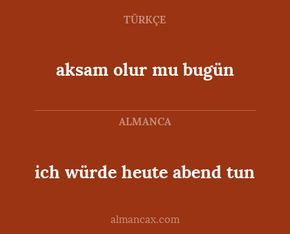 aksam olur mu bugün - ich würde heute abend tun