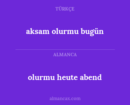 aksam olurmu bugün - olurmu heute abend