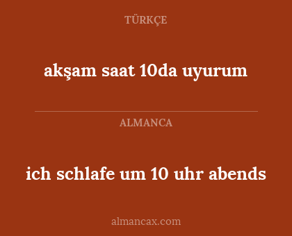 ich schlafe um 10 uhr abends - akşam saat 10da uyurum