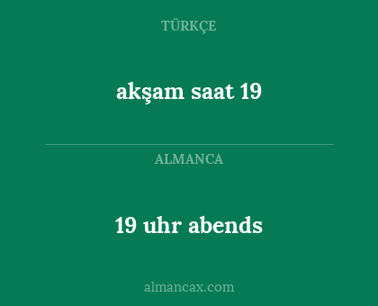 19 uhr abends - akşam saat 19