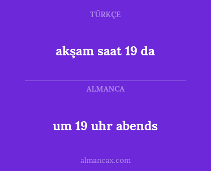 um 19 uhr abends - akşam saat 19 da