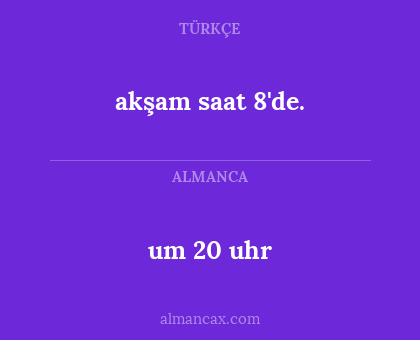 um 20 uhr - akşam saat 8'de.