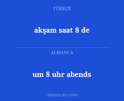 akşam saat 8 de - um 8 uhr abends
