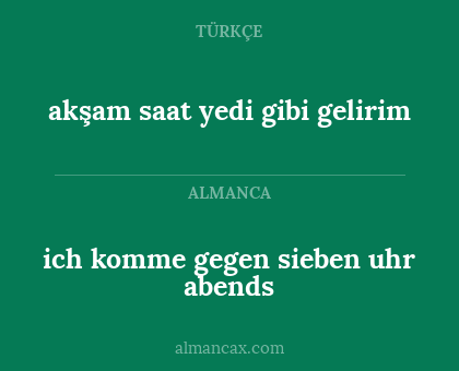 akşam saat yedi gibi gelirim - ich komme gegen sieben uhr abends