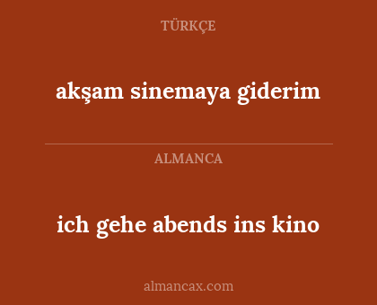 ich gehe abends ins kino - akşam sinemaya giderim