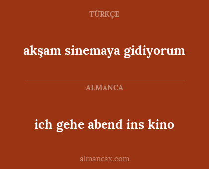 akşam sinemaya gidiyorum - ich gehe abend ins kino