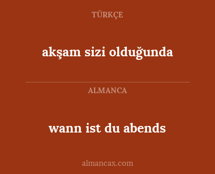 akşam sizi olduğunda - wann ist du abends