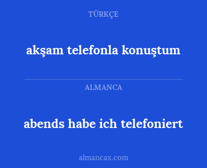abends habe ich telefoniert - akşam telefonla konuştum